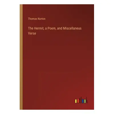 "The Hermit, a Poem, and Miscellaneus Verse" - "" ("Norton Thomas")