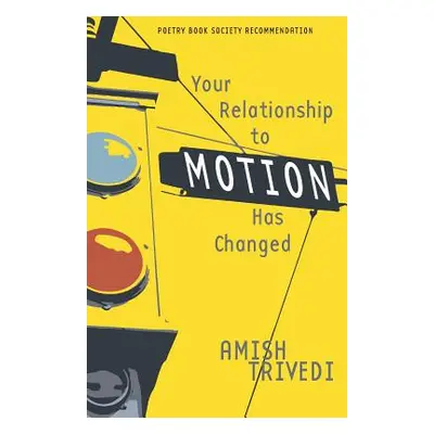 Your Relationship to Motion Has Changed (Trivedi Amish)