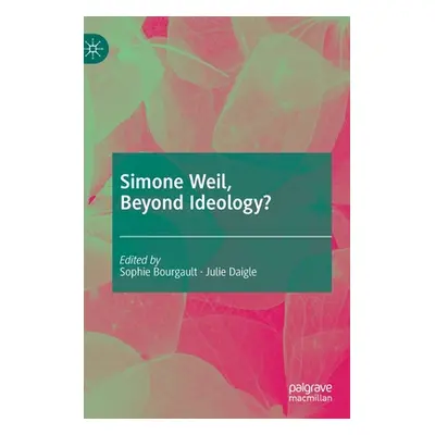 "Simone Weil, Beyond Ideology?" - "" ("Bourgault Sophie")