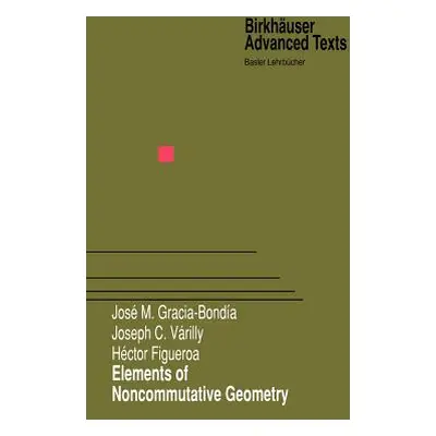 "Elements of Noncommutative Geometry" - "" ("Gracia-Bondia Jose M.")