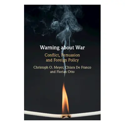 "Warning about War: Conflict, Persuasion and Foreign Policy" - "" ("Meyer Christoph O.")