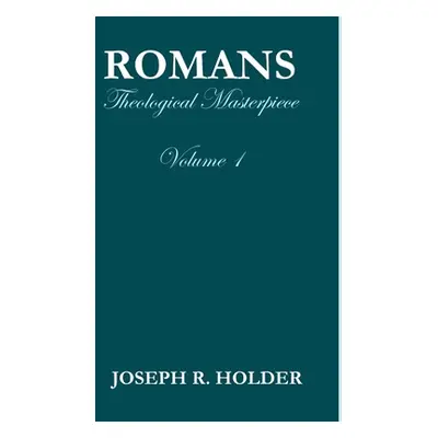 "Romans: Theological Masterpiece (Volume 1)" - "" ("Holder Joseph R.")