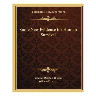 "Some New Evidence for Human Survival" - "" ("Thomas Charles Drayton")