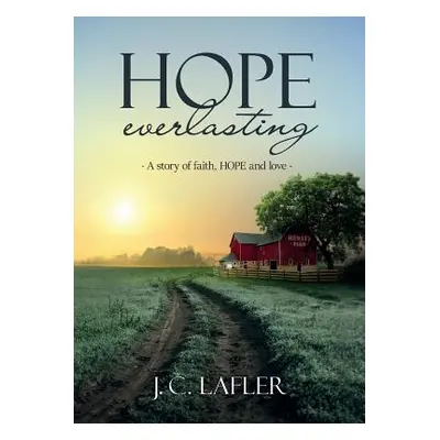 "Hope Everlasting: A Story of Faith, Hope and Love" - "" ("Lafler J. C.")