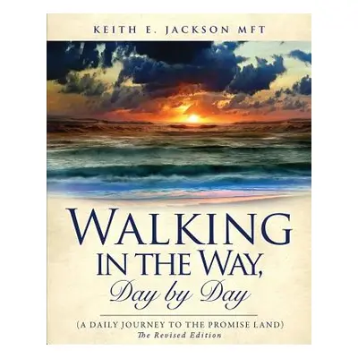 "Walking in the Way, Day by day (A daily journey to the Promise Land)" - "" ("Jackson Mft Keith 