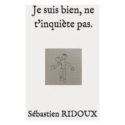 "Je suis bien, ne t'inquite pas." - "" ("Ridoux Sbastien")