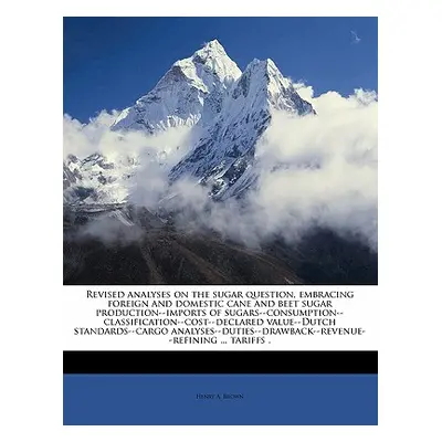 "Revised Analyses on the Sugar Question, Embracing Foreign and Domestic Cane and Beet Sugar Prod