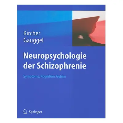 "Neuropsychologie der Schizophrenie: Symptome, Kognition, Gehirn" - "" ("Kircher Tilo")