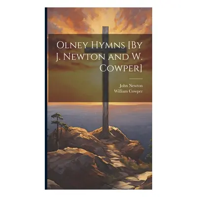 "Olney Hymns [By J. Newton and W. Cowper]" - "" ("Newton John")