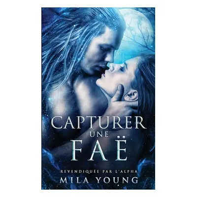 "Capturer une Fa: Une Romance Paranormale" - "" ("Young Mila")