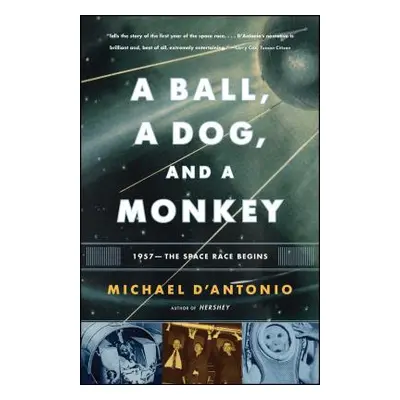 "A Ball, a Dog, and a Monkey: 1957 - The Space Race Begins" - "" ("D'Antonio Michael")