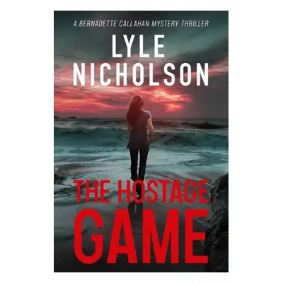 "The Hostage Game: A Bernadette Callahan Mystery Thriller" - "" ("Nicholson Lyle")