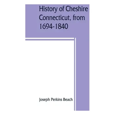 "History of Cheshire, Connecticut, from 1694-1840, including Prospect, which, as Columbia parish