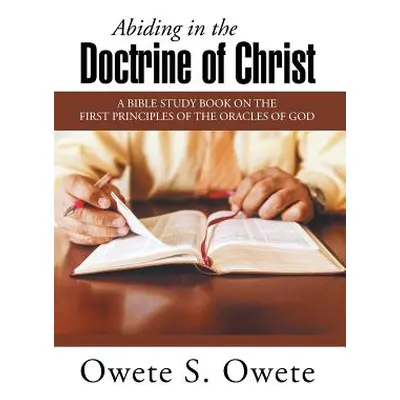 "Abiding in the Doctrine of Christ: A Bible Study Book on the First Principles of the Oracles of