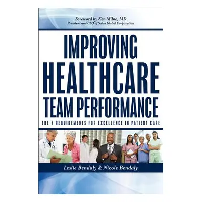 "Improving Healthcare Team Performance: The 7 Requirements for Excellence in Patient Care" - "" 