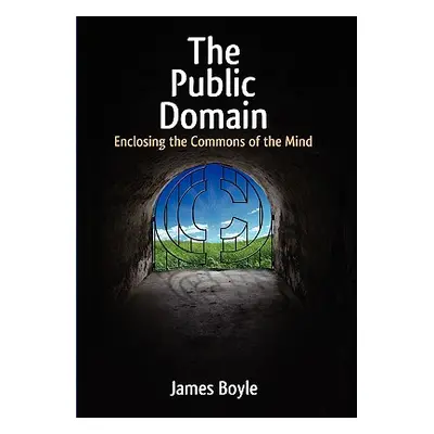 "Public Domain: Enclosing the Commons of the Mind" - "" ("Boyle James")