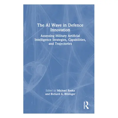 "The AI Wave in Defence Innovation: Assessing Military Artificial Intelligence Strategies, Capab