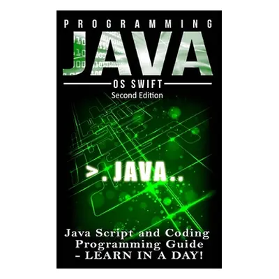 "Programming JAVA: Java Programming, JavaScript, Coding: Programming Guide: LEARN IN A DAY!" - "