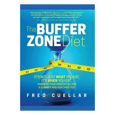 "The Buffer Zone Diet: It's Not Just What You Eat, It's When You Eat. Harness Your Hidden Fuel f