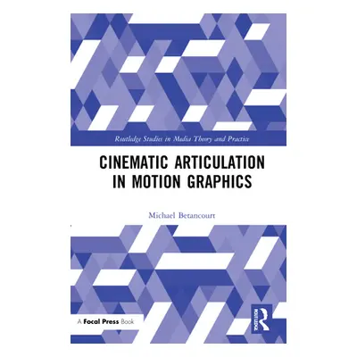 "Cinematic Articulation in Motion Graphics" - "" ("Betancourt Michael")