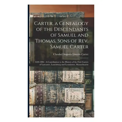 "Carter, a Genealogy of the Descendants of Samuel and Thomas, Sons of Rev. Samuel Carter: 1640-1