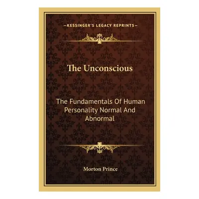 "The Unconscious: The Fundamentals Of Human Personality Normal And Abnormal" - "" ("Prince Morto