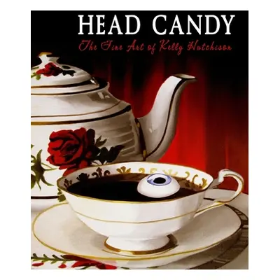 "Head Candy - The Fine Art of Kelly Hutchison: The Dark Vomit Chronicles" - "" ("Hutchison Kelly