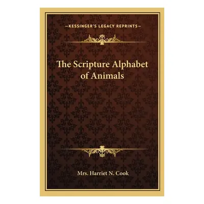 "The Scripture Alphabet of Animals" - "" ("Cook Harriet N.")