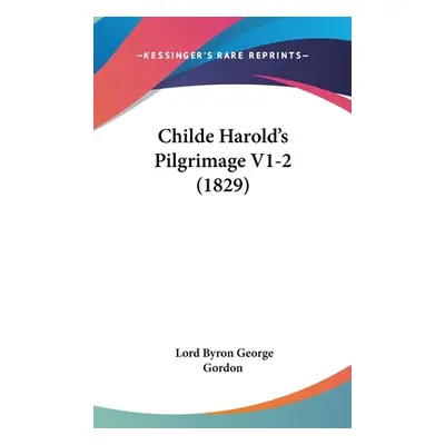 "Childe Harold's Pilgrimage V1-2 (1829)" - "" ("Gordon Lord Byron George")