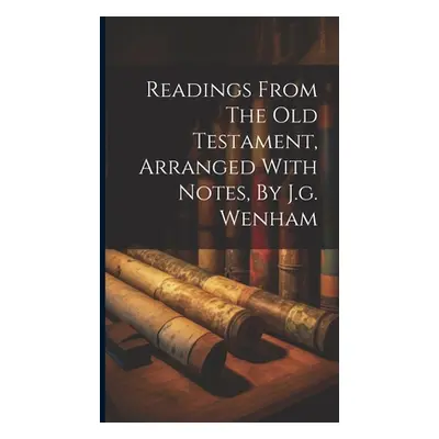 "Readings From The Old Testament, Arranged With Notes, By J.g. Wenham" - "" ("Anonymous")