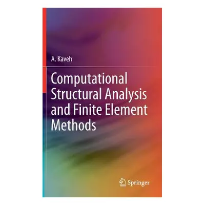 "Computational Structural Analysis and Finite Element Methods" - "" ("Kaveh A.")