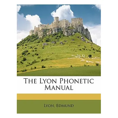 "The Lyon Phonetic Manual" - "" ("Edmund Lyon")