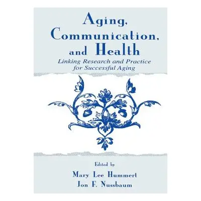 "Aging, Communication, and Health: Linking Research and Practice for Successful Aging" - "" ("Hu