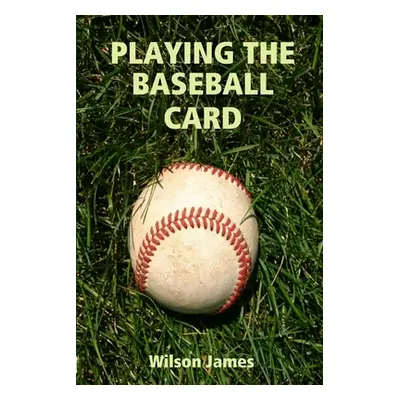 "Playing the Baseball Card" - "" ("James Wilson")