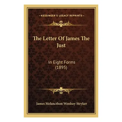 "The Letter Of James The Just: In Eight Forms (1895)" - "" ("Stryker James Melancthon Woolsey")