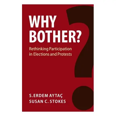 "Why Bother?: Rethinking Participation in Elections and Protests" - "" ("Ayta S. Erdem")