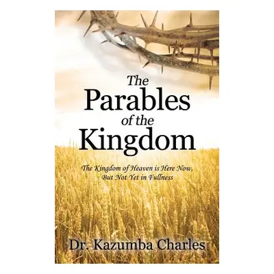 "The Parables of the Kingdom: The Kingdom of Heaven Is Here Now, But Not Yet in Fullness" - "" (