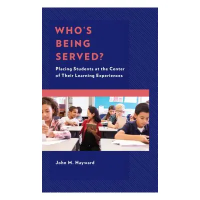 "Who's Being Served?: Placing Students at the Center of Their Learning Experiences" - "" ("Haywa