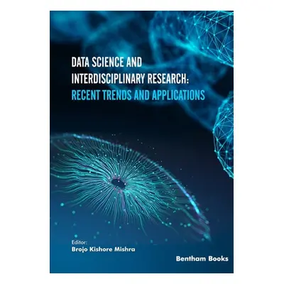 "Data Science and Interdisciplinary Research: Recent Trends and Applications" - "" ("Mishra Broj