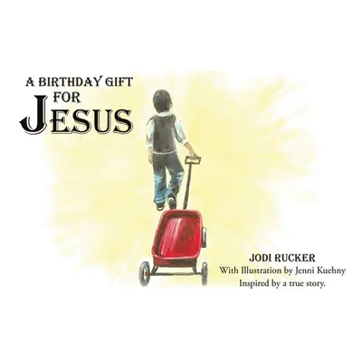 "A Birthday Gift for Jesus" - "" ("Rucker Jodi")