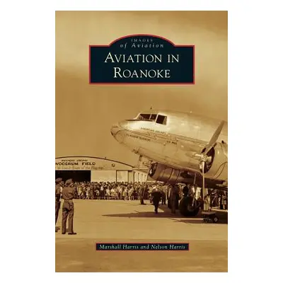 "Aviation in Roanoke" - "" ("Harris Marshall")