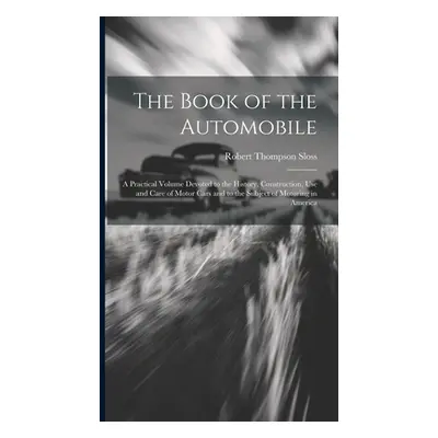 "The Book of the Automobile: A Practical Volume Devoted to the History, Construction, Use and Ca