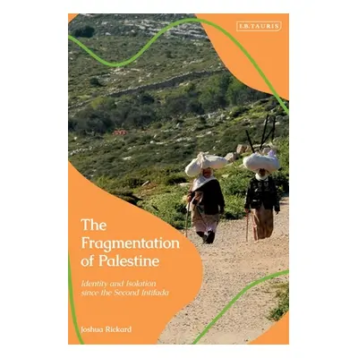 "The Fragmentation of Palestine: Identity and Isolation since the Second Intifada" - "" ("Rickar