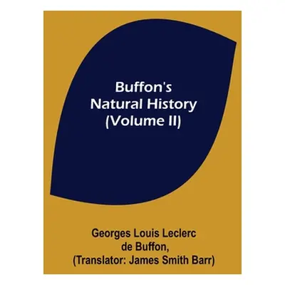 "Buffon's Natural History (Volume II)" - "" ("Louis Leclerc De Buffon Georges")