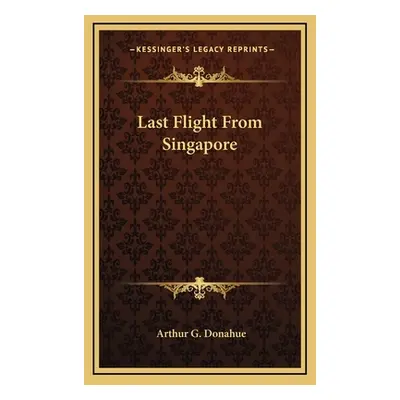 "Last Flight From Singapore" - "" ("Donahue Arthur G.")