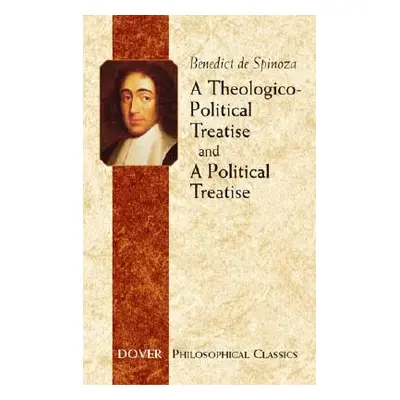 "A Theologico-Political Treatise and a Political Treatise" - "" ("Spinoza Benedict De")