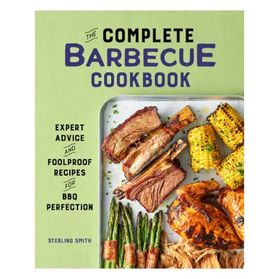 "The Complete Barbecue Cookbook: Expert Advice and Foolproof Recipes for BBQ Perfection" - "" ("