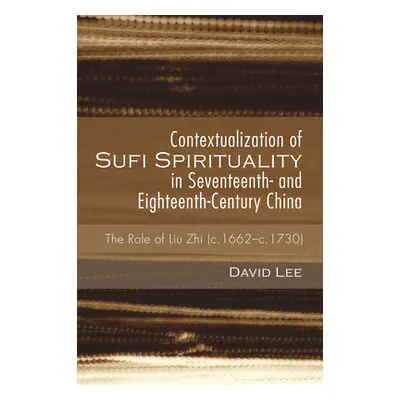 "Contextualization of Sufi Spirituality in Seventeenth- and Eighteenth-Century China" - "" ("Lee