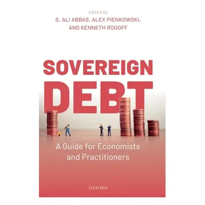 "Sovereign Debt: A Guide for Economists and Practitioners" - "" ("Abbas S. Ali")