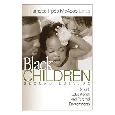 "Black Children: Social, Educational, and Parental Environments" - "" ("McAdoo Harriette Pipes")